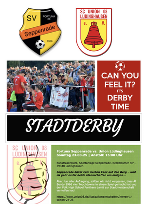 Fortuna Seppenrade vs. Union Lüdinghausen Sonntag, 23.03.25 | Anstoß: 15:00 Uhr Seppenrade bittet zum heißen Tanz auf den Berg – und da geht es für beide Mannschaften um einiges … Aber, bei aller Aufregung, sollten wir nicht vergessen, dass Al Bundy 1966 vier Touchdowns in einem Spiel gemacht hat und den Polk High School Panthers damit zur Stadtmeisterschaft verholfen hat! Kunstrasenplatz, Sportanlage Seppenrade, Reckelsumer Str., 59348 Lüdinghausen 